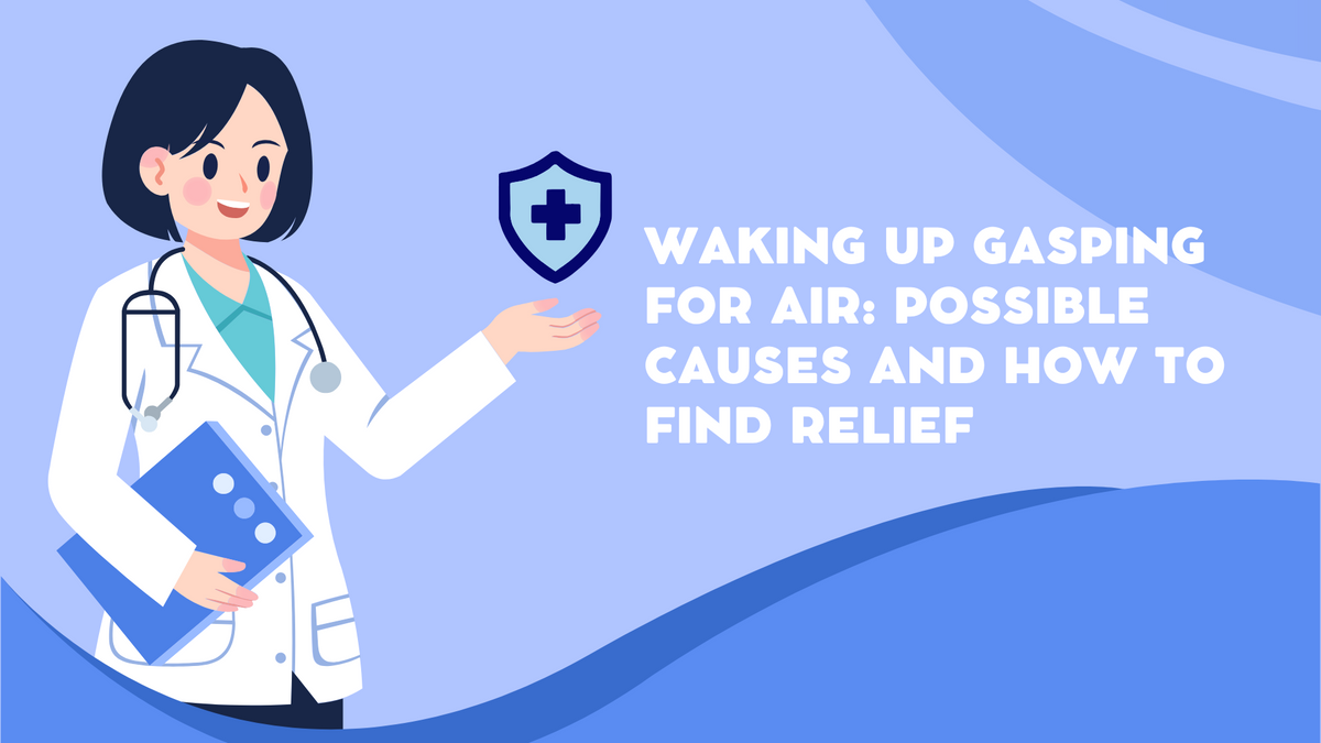 Waking Up Gasping for Air: Possible Causes and How to Find Relief