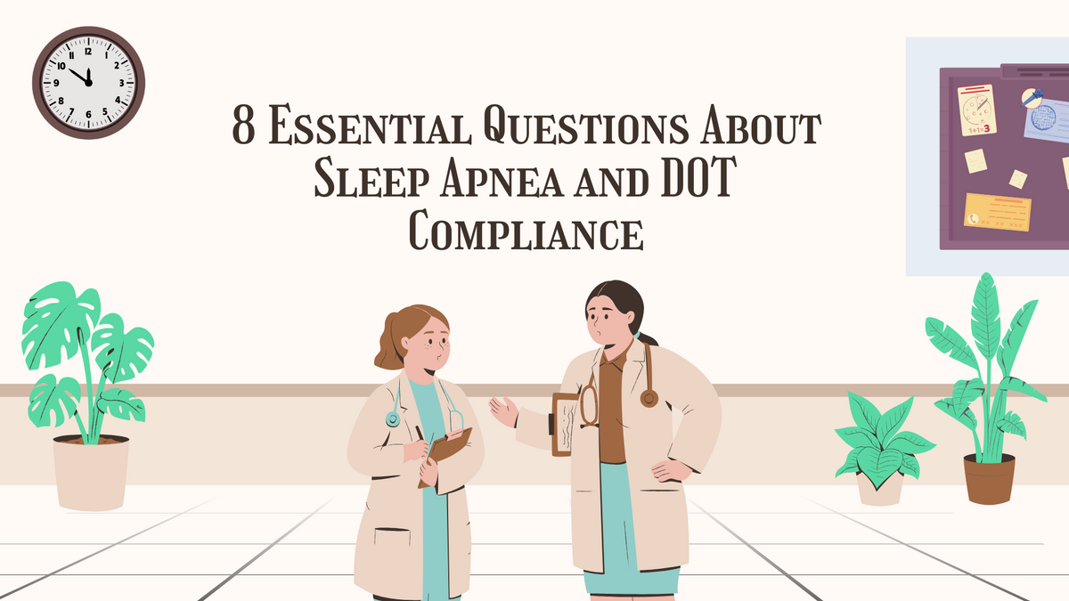 8 Essential Questions About Sleep Apnea and DOT Compliance