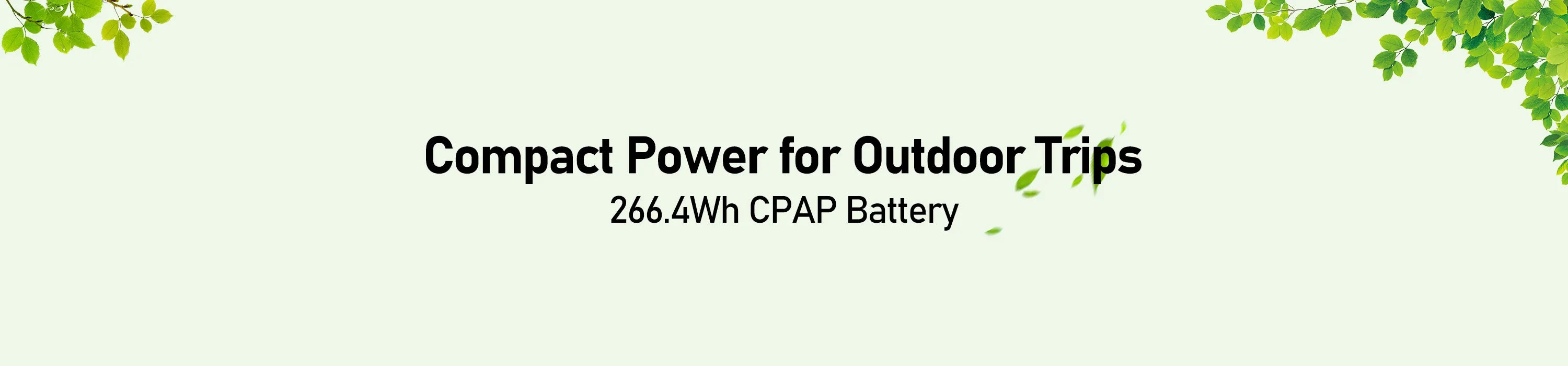 Banner with green leaves in the corners and text in the center that reads Compact Power for Outdoor Trips and 266.4Wh CPAP Battery on a light background.